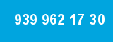 939 962 17 30